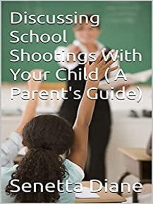 cover image of Discussing School Shootings With Your Child (A Parent's Guide)